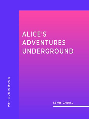 cover image of Alice's Adventures Underground (Unabridged)